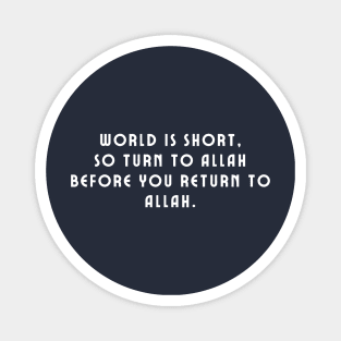 World Life Is Short So turn to Allah Before You Return to Allah Magnet